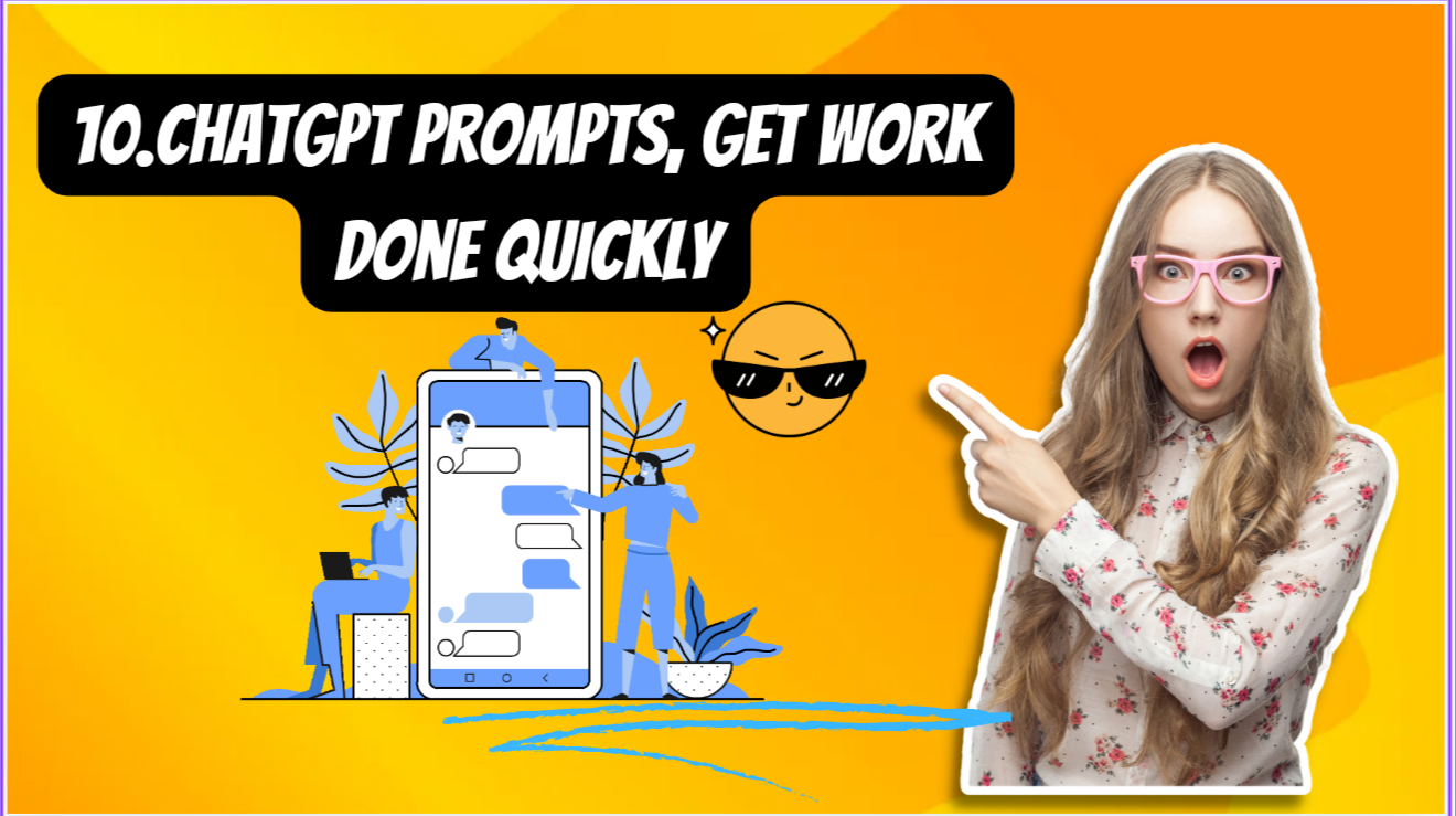 10.ChatGPT Prompts, Get Work Done Quickly